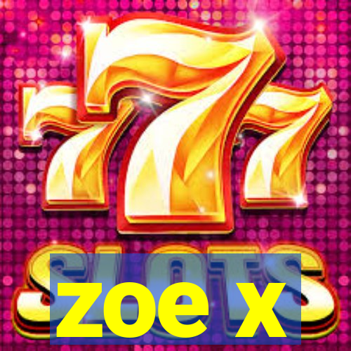 zoe x